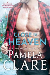 Close to Heaven: A Colorado High Country Christmas - Pamela Clare (ISBN: 9780998749143)