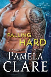 Falling Hard: A Colorado High Country Novel - Pamela Clare (ISBN: 9780998749105)