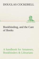 Bookbinding, and the Care of Books A handbook for Amateurs, Bookbinders & Librarians - Douglas Cockerell (ISBN: 9783849511579)