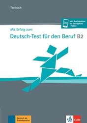 Mit Erfolg zum Deutsch-Test für den Beruf B2. Testbuch + online (2021)