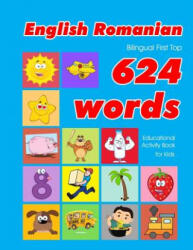 English - Romanian Bilingual First Top 624 Words Educational Activity Book for Kids: Easy vocabulary learning flashcards best for infants babies toddl - Penny Owens (2019)