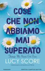 Cose che non abbiamo mai superato. Things we never got over - Lucy Score (2025)