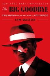 The Big Goodbye: Chinatown and the Last Years of Hollywood - Sam Wasson (ISBN: 9781250301826)