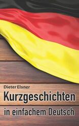 Kurzgeschichten in einfachem Deutsch - Dieter Elsner (ISBN: 9781097723423)