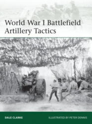 World War I Battlefield Artillery Tactics - Dale Clarke (ISBN: 9781782005902)