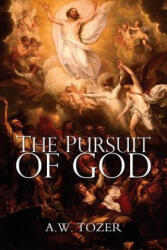 Pursuit of God - A W Tozer (ISBN: 9781940177106)