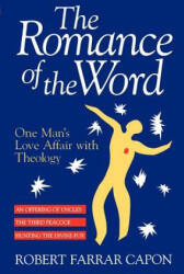 Romance of the Word - Robert Farrar Capon (ISBN: 9780802840844)