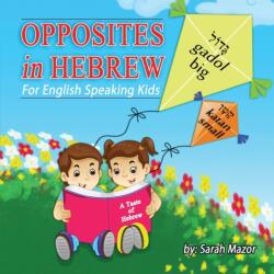 Opposites in Hebrew for English-Speaking Kids (ISBN: 9781950170616)