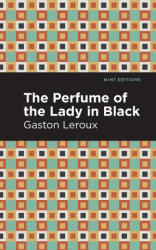 Perfume of the Lady in Black - Gaston Leroux, Mint Editions (ISBN: 9781513282947)