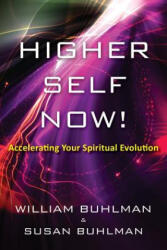 Higher Self Now! : Accelerating Your Spiritual Evolution - William Buhlman, Susan Buhlman (ISBN: 9781505820621)