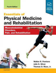 Essentials of Physical Medicine and Rehabilitation - Frontera, Walter R. , MD, PhD, Julie K. Silver (ISBN: 9780323549479)