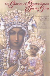 The Glories of Czestochowa and Jasna Gora: Miracles Attributed to Our Lady's Intercession - Our Lady of Czestochowa Foundation, Marian Press Marian Press (ISBN: 9781932773972)