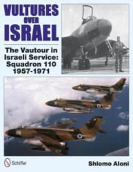 Vultures Over Israel: The Vautour in Israeli Service Squadron 110 1957-1971 - Shlomo Aloni (ISBN: 9780764339608)