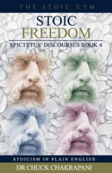 Stoic Freedom: Epictetus' Discourses Book 4 - Chuck Chakrapani (ISBN: 9780920219362)