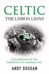 Celtic: The Lisbon Lions - Andy Dougman (ISBN: 9780753512197)