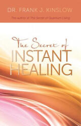 The Secret of Instant Healing - Frank J. Kinslow (2011)