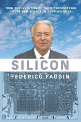 Silicon: From the Invention of the Microprocessor to the New Science of Consciousness - Federico Faggin (ISBN: 9781949003413)