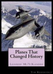 Planes That Changed History - Lockheed SR-71 Blackbird - John Malcolm Brown, Oliver Kendall King, Tim Roosevelt (ISBN: 9781724499332)