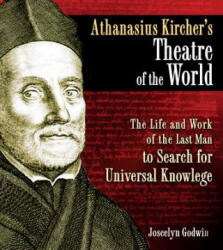 Athanasius Kircher's Theatre of the World: The Life and Work of the Last Man to Search for Universal Knowledge - Joscelyn Godwin (ISBN: 9781594773297)