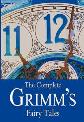 The Complete Grimm's Fairy Tales - Brothers Grimm, Wilhelm Grimm, Jacob Ludwig Carl Grimm (ISBN: 9781453734391)
