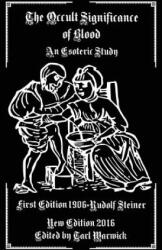 The Occult Significance of Blood - Rudolf Steiner, Tarl Warwick (ISBN: 9781540806949)