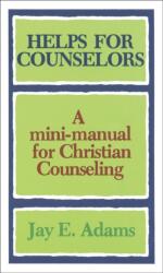 Helps for Counselors - A mini-manual for Christian Counseling (ISBN: 9780801001567)
