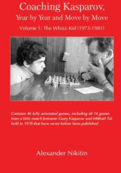 Coaching Kasparov, Year by Year and Move by Move Volume I: The Whizz-Kid (ISBN: 9785604176955)