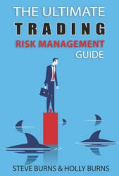 The Ultimate Trading Risk Management Guide - Holly Burns, Steve Burns (ISBN: 9781797050423)