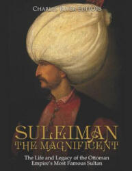 Suleiman the Magnificent: The Life and Legacy of the Ottoman Empire's Most Famous Sultan - Charles River Editors (ISBN: 9781792653117)