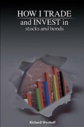 How I Trade and Invest in Stocks and Bonds - Richard D. Wyckoff (ISBN: 9781607961857)