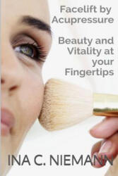 Facelift by Acupressure: Beauty and Vitality at Your Fingertips - Tim Friedmann, Ina C Niemann (ISBN: 9781506127774)