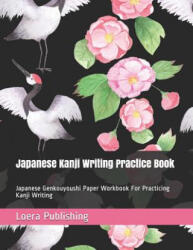 Japanese Kanji Writing Practice Book: Japanese Genkouyoushi Paper Workbook for Practicing Kanji Writing - Loera Publishing LLC (ISBN: 9781799259947)