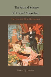 Art and Science of Personal Magnetism - Theron Q Dumont (ISBN: 9781578988075)