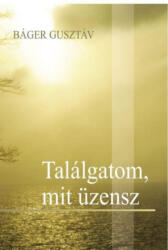 Találgatom, mit üzensz - Báger Gusztáv (ISBN: 9786155479267)