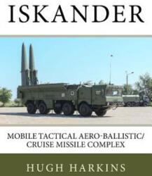 Iskander: Mobile Tactical Aero-Ballistic/Cruise Missile Complex - Hugh Harkins (ISBN: 9781545053447)