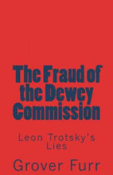 The Fraud of the Dewey Commission: Leon Trotsky's Lies - Grover Furr (ISBN: 9781722702243)