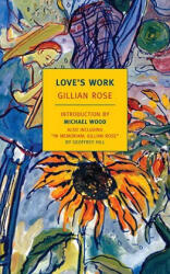 Love's Work - Gillian Rose (ISBN: 9781590173657)