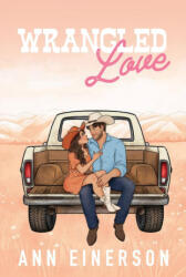 Wrangled Love - Ann Einerson (ISBN: 9781960325129)