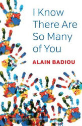 I know there are so many of you - Alain Badiou (ISBN: 9781509532605)