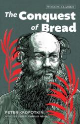 The Conquest of Bread - Peter Kropotkin (ISBN: 9781849355742)