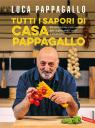 Tutti i sapori di casa Pappagallo. Ricette golose e sorprendenti per la gioia degli occhi e del palato - Luca Pappagallo (2024)