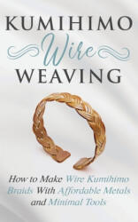 Kumihimo Wire Weaving - Amy Lange (ISBN: 9781951035235)