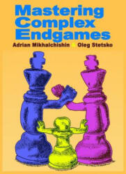 Mastering Complex Endgames - Adrian Mikhalchishin, Oleg Stetsko (ISBN: 9789492510112)