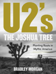 U2's The Joshua Tree - Morgan, Bradley (ISBN: 9781493061174)