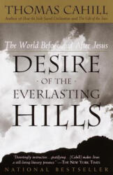 Desire of the Everlasting Hills: The World Before and After Jesus - Thomas Cahill (ISBN: 9780385483728)