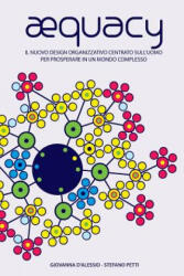 AEquacy: Il nuovo modello organizzativo centrato sull'uomo per prosperare in un mondo complesso. - Giovanna D'Alessio, Richard Barrett, Stefano Petti (ISBN: 9788890957635)