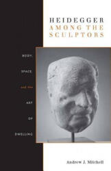 Heidegger Among the Sculptors - Andrew J. Mitchell (ISBN: 9780804770231)