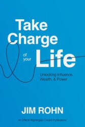 Take Charge of Your Life: Unlocking Influence, Wealth, and Power - Jim Rohn (ISBN: 9781640954915)