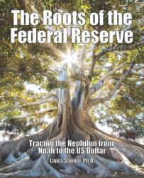 The Roots of the Federal Reserve: Tracing the Nephilim from Noah to the US Dollar - Laura Sanger (ISBN: 9781942790198)