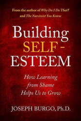 Building Self-Esteem: How Learning from Shame Helps Us to Grow - Joseph Burgo (ISBN: 9780997592023)